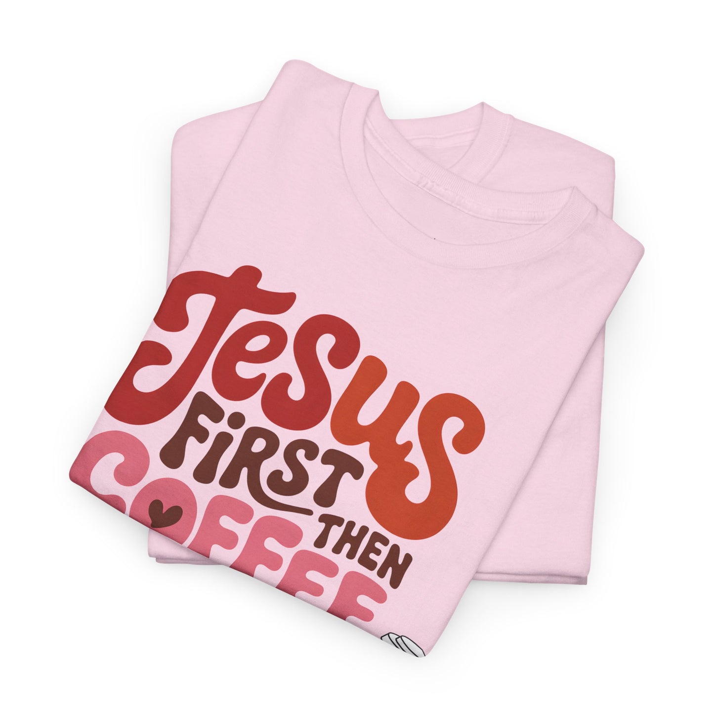Jesus First Then Coffee T‑Shirt — Faith & Coffee Graphic Tee